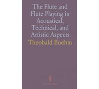 The Flute and Flute-Playing in Acoustical, Technical, and Artistic Aspects