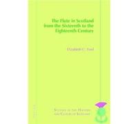 The Flute in Scotland from the Sixteenth to the Eighteenth Century - Elizabeth Ford - Peter Lang International Academic Publishers - Livre en Anglais - Pa Elizabeth FordElizabeth Ford (Auteur)