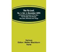 The Fly Leaf, No. 1, Vol. 1, December 1895 A Pamphlet Periodical Of The New-The New Man, New Woman, New Ideas, Whimsies And Things