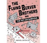 The Flying Beaver Brothers and the Hot Air Baboons: (A Graphic Novel)