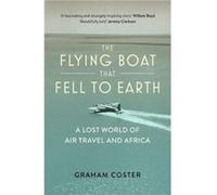 The Flying Boat That Fell to Earth by Graham Coster Inconnu (Auteur)