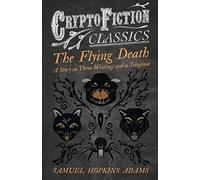 The Flying Death - A Story In Three Writings And A Telegram (Cryptofiction Classics - Weird Tales Of Strange Creatures)
