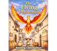The Flying Phoenix Coloring Book for Adults and Teens: Mythical Fire Birds, Fantasy Skies, Legendary Creatures, Relaxing Line Art, Stress Relief Coloring Pages