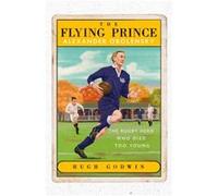 The Flying Prince Alexander Obolensky The Rugby Hero Who Died Too Young by Hugh Godwin Hugh Godwin (Auteur)