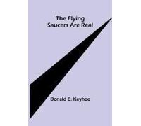 The Flying Saucers Are Real
