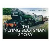 The Flying Scotsman Story by James S. Baldwin Hardcover Book James S Baldwin (Auteur)