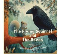 The Flying Squirrel and the Raven: A Forest Tale of Friendship and Kindness