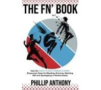 The Fn' Book: How The Fight, Flight, Freeze & Fawn Responses Keep Us Bleeding, Running, Standing Still, And Apologizing In Relationships