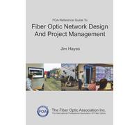 The FOA Reference Guide To Fiber Optic Network Design And Project Management