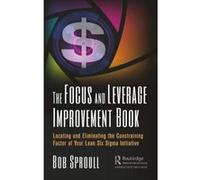 The Focus and Leverage Improvement Book: Locating and Eliminating the Constraining Factor of Your Lean Six Sigma Initiative - [Version Originale] Inconnu (Auteur)