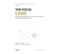The Focus Code: Ancient Advaita Wisdom for Deep Attention, Critical Thinking, and Lasting Learning