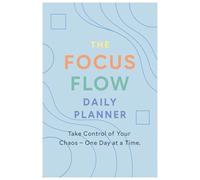 The Focus Flow Daily Planner: Take Control of Your Chaos - One Day at a Time.