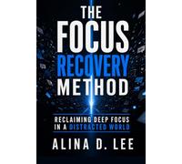 The Focus Recovery Method: A Practical System for Rebuilding Attention After Tabs, Notifications, Stress, and Context Switching