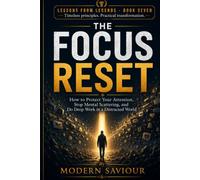 THE FOCUS RESET: How to Protect Your Attention, Stop Mental Scattering, and Do Deep Work in a Distracted World