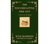 The Focused Little Fire Ant: A Tiny Tale About Self-Discipline