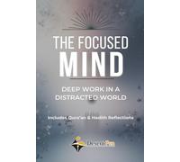 THE FOCUSED MIND: Deep Work in a Distracted World - Includes Qur’an & Hadith Reflections