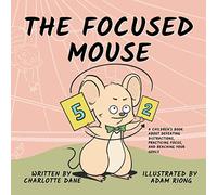 The Focused Mouse: A Children's Book About Defeating Distractions, Practicing Focus, and Reaching Your Goals