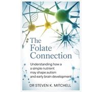 THE FOLATE CONNECTION: Understanding How a Simple Nutrient May Shape Autism and Early Brain Development