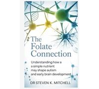 THE FOLATE CONNECTION: Understanding How a Simple Nutrient May Shape Autism and Early Brain Development