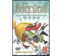 The Foley Grail: The Art of Performing Sound for Film, Games, and Animation