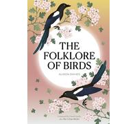 The Folklore of Birds: The Forgotten Tales Behind Nature’s Most Enigmatic Creatures