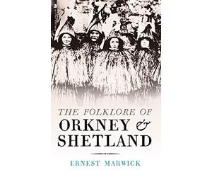 The Folklore of Orkney and Shetland