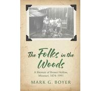 The Folks in the Woods: A Memoir of Brown Hollow, Missouri, 1874-1991