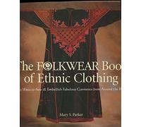 The Folkwear Book of Ethnic Clothing: Easy Ways to Sew & Embellish Fabulous Garments from Around the World