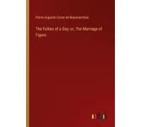 The Follies Of A Day; Or, The Marriage Of Figaro