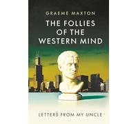 The Follies of the Western Mind: Letters from My Uncle