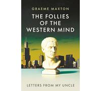 The Follies of the Western Mind: Letters from My Uncle