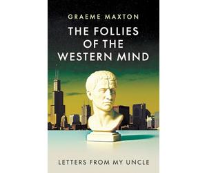 The Follies of the Western Mind: Letters from My Uncle