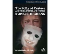 The Folly Of Eustace & Other Satires And Stories