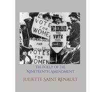 The Folly of the Nineteenth Amendment: A Feminist Lament for Modern Women