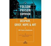 The Folsom Prison Daybook Of Despair, Grief, Hope And Art
