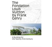 The Fondation Louis Vuitton by Frank Gehry: A Building for the Twenty-First Century