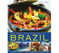The Food and Cooking of Brazil: Traditions, Ingredients, Tastes, Techniques, 65 Classic Recipes