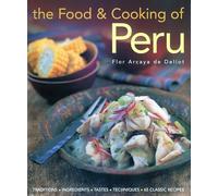 The Food & Cooking of Peru: Traditions, Ingredients, Tastes, Techniques, 65 Classic Recipes