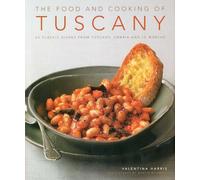 The Food and Cooking of Tuscany: 65 Classic Dishes from Tuscany, Umbria and Le Marche