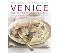 The Food and Cooking of Venice and the North-East of Italy: 65 Classic Dishes from Veneto, Trentino-Alto Adige and Friuli-Venezia Giulia