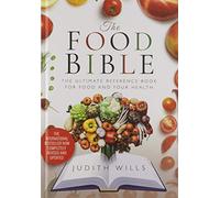 The Food Bible: The Ultimate Reference Book for Food and Your Health