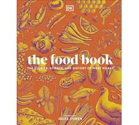 The Food Book: The Stories, Science, and History of What We Eat