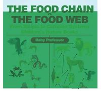 The Food Chain Vs. The Food Web - From Simple To Complex Systems Children's Nature Books