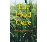 The Food Cure: How Real Food and God’s Design Restored Our Health in Just 21 Days