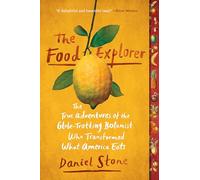 The Food Explorer: The True Adventures of the Globe-Trotting Botanist Who Transformed What America Eats