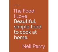 The Food I Love: Beautiful, Simple Food to Cook at Home