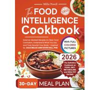 The FOOD INTELLIGENCE COOKBOOK: Science-Backed Recipes to Clear Food Confusion, Understand What You Eat, and Truly Nourish Your Body - Inspired By JULIA BELLUZ AND KEVIN HALL, PHD