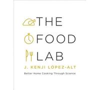 The Food Lab: Better Home Cooking Through Science by Lopez-Alt, J. Kenji NEUF