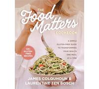 The Food Matters Cookbook: A Simple Gluten-free Guide to Transforming Your Health One Meal at a Time