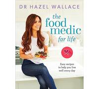 The Food Medic for Life: Easy recipes to help you live well every day